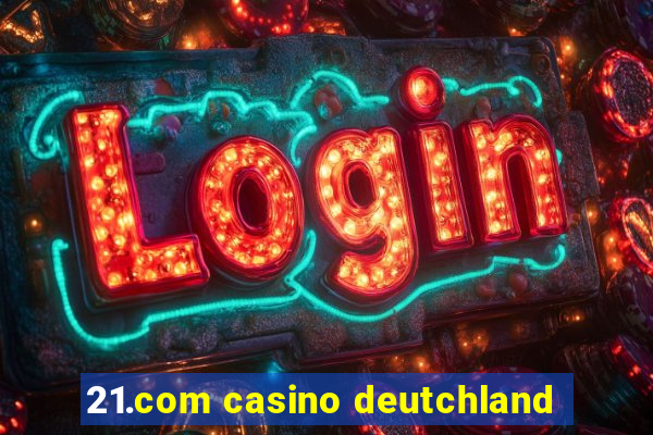 21.com casino deutchland