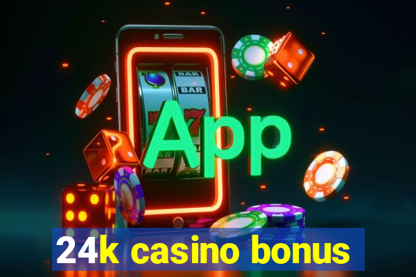 24k casino bonus