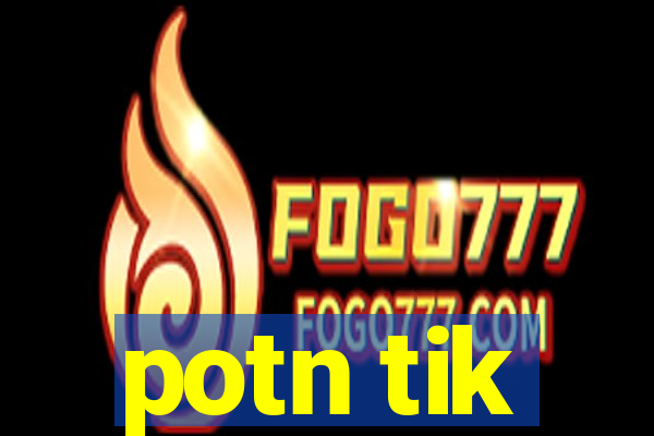 potn tik