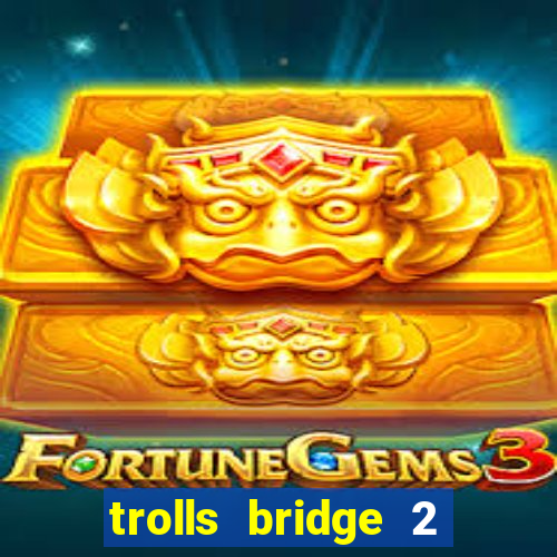 trolls bridge 2 slot free play