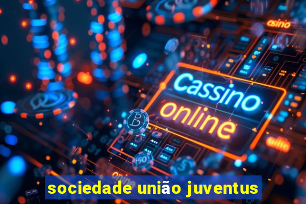 sociedade união juventus