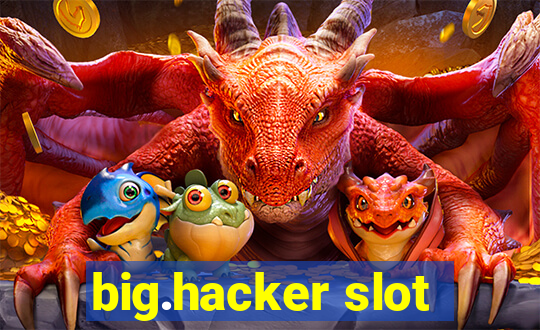 big.hacker slot