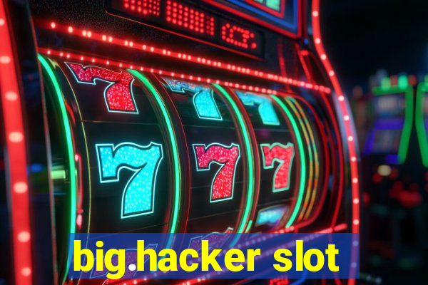 big.hacker slot