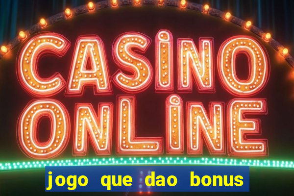 jogo que dao bonus no cadastro