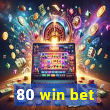 80 win bet