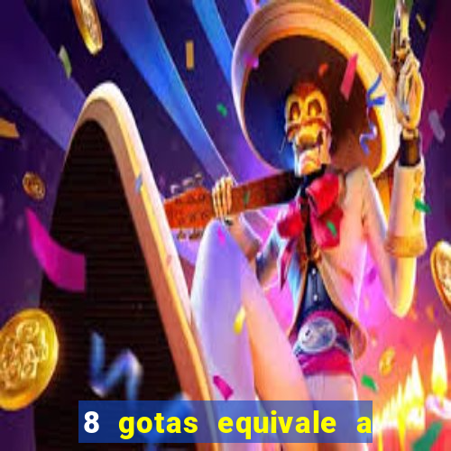 8 gotas equivale a quantos ml