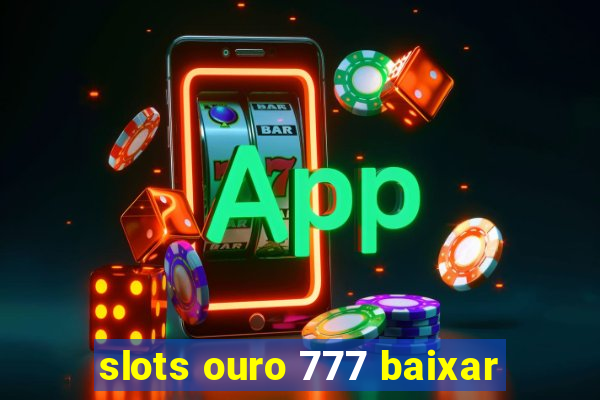 slots ouro 777 baixar