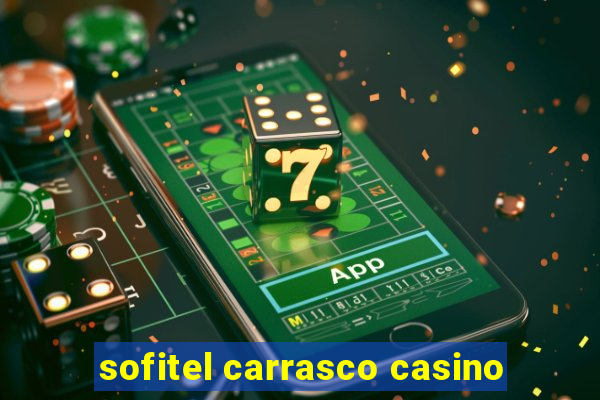 sofitel carrasco casino