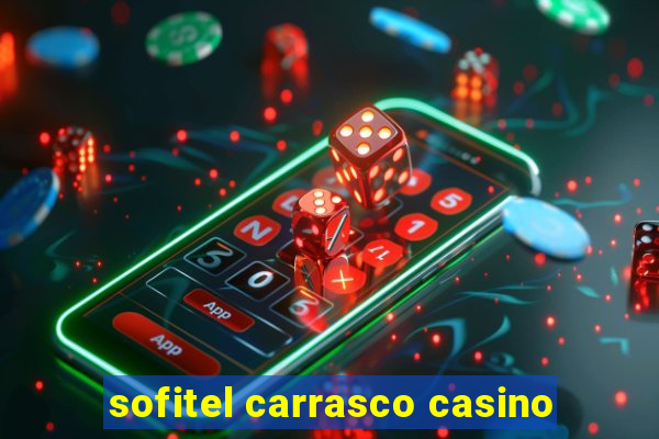 sofitel carrasco casino