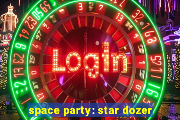 space party: star dozer