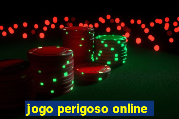 jogo perigoso online