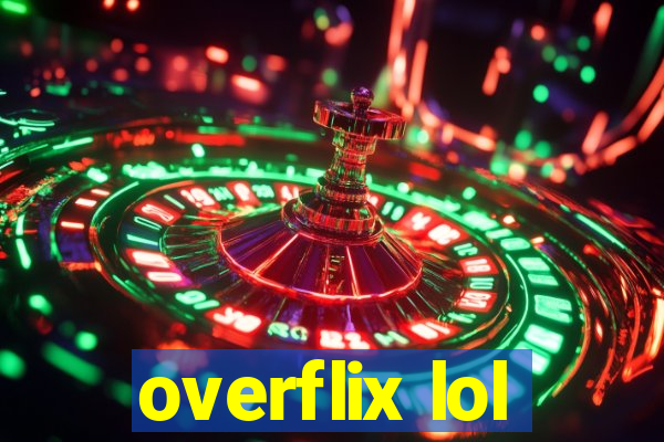 overflix lol