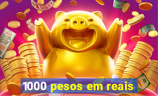 1000 pesos em reais