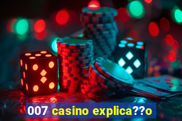 007 casino explica??o