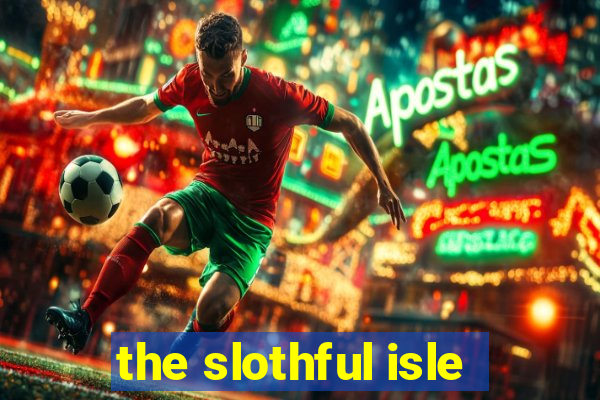 the slothful isle