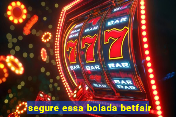 segure essa bolada betfair