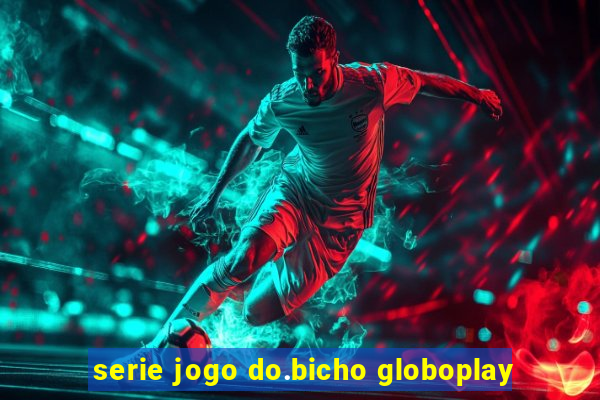 serie jogo do.bicho globoplay