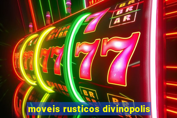 moveis rusticos divinopolis