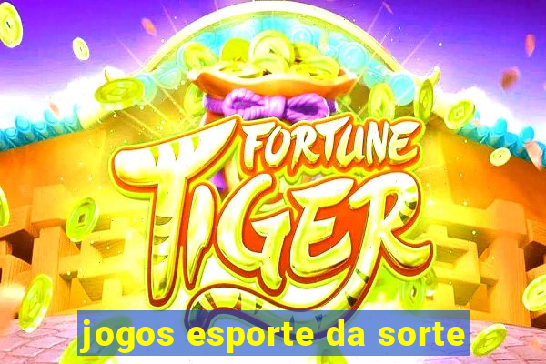 jogos esporte da sorte