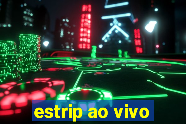 estrip ao vivo