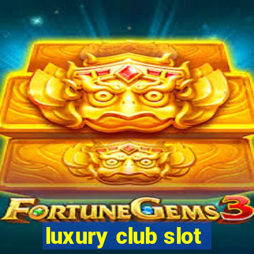 luxury club slot