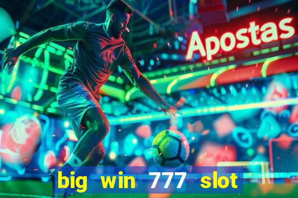 big win 777 slot online real money