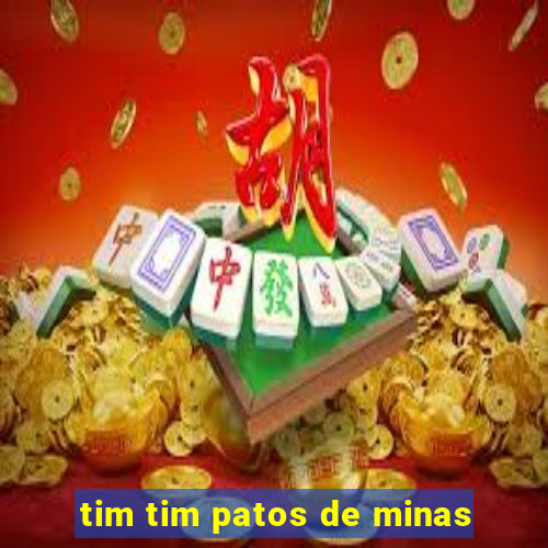 tim tim patos de minas