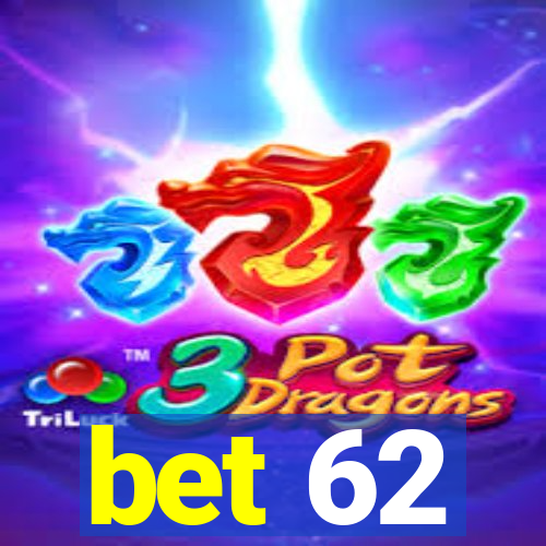 bet 62