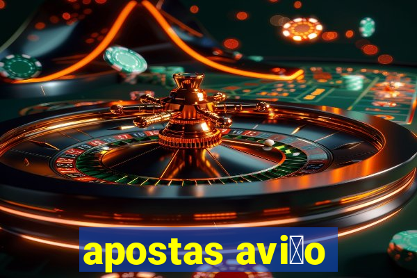 apostas avi茫o