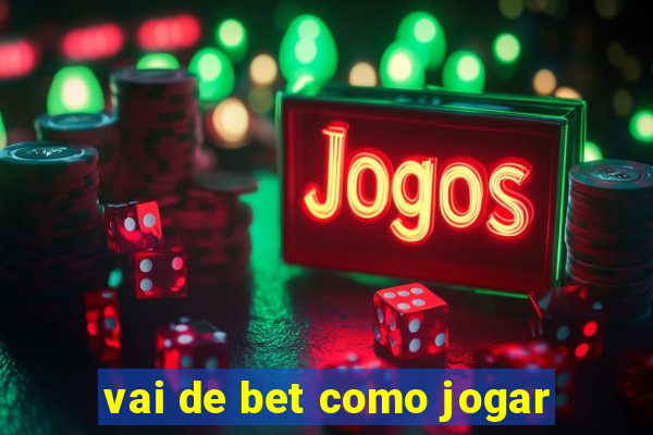 vai de bet como jogar