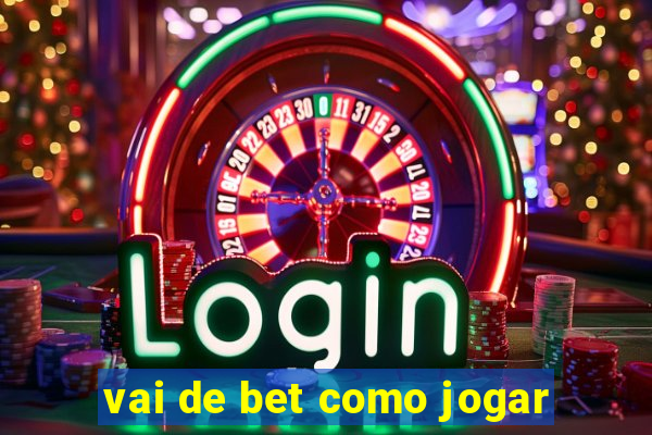 vai de bet como jogar