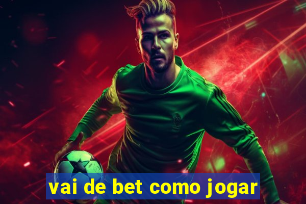 vai de bet como jogar