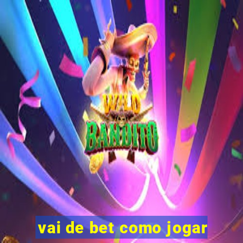 vai de bet como jogar