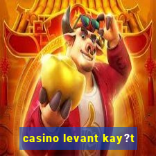 casino levant kay?t