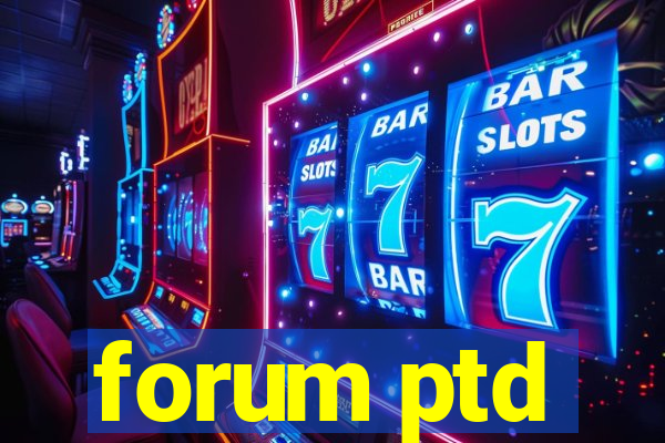 forum ptd