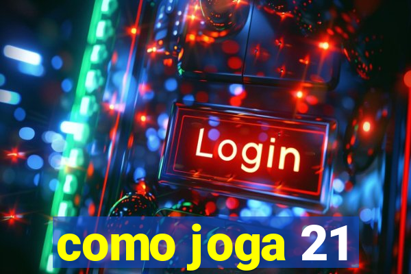 como joga 21