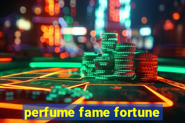 perfume fame fortune