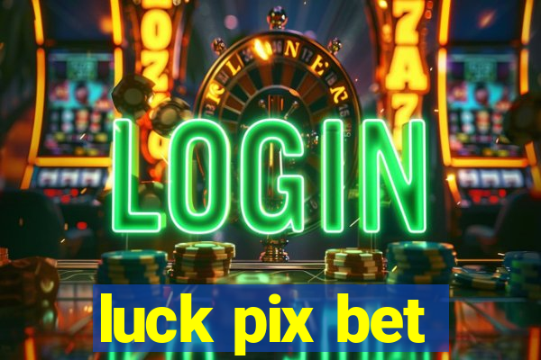 luck pix bet