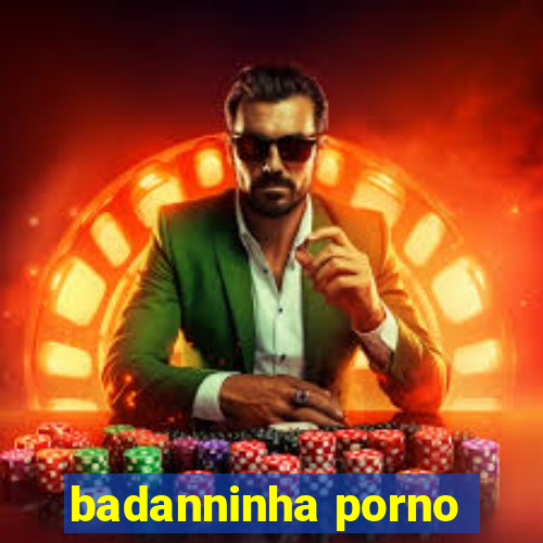 badanninha porno