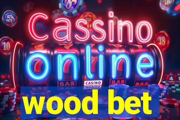 wood bet