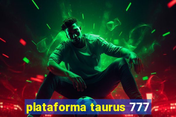 plataforma taurus 777