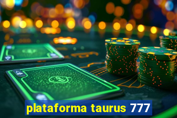 plataforma taurus 777