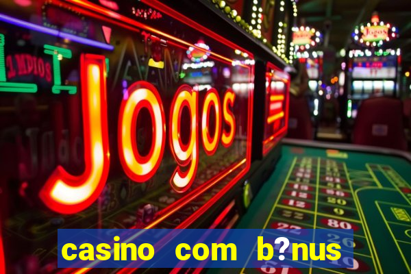 casino com b?nus sem depósito