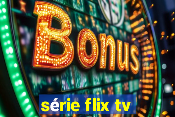 série flix tv