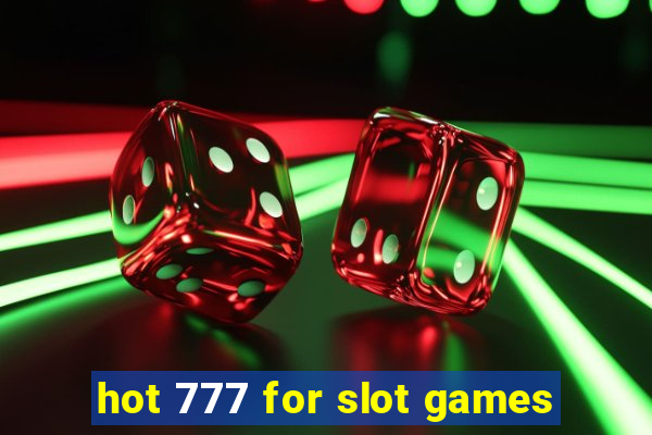 hot 777 for slot games