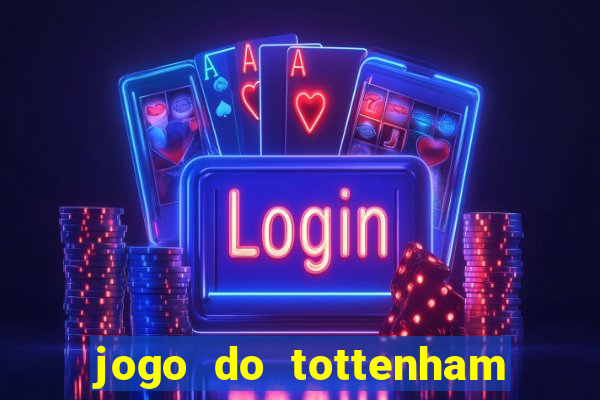 jogo do tottenham ao vivo