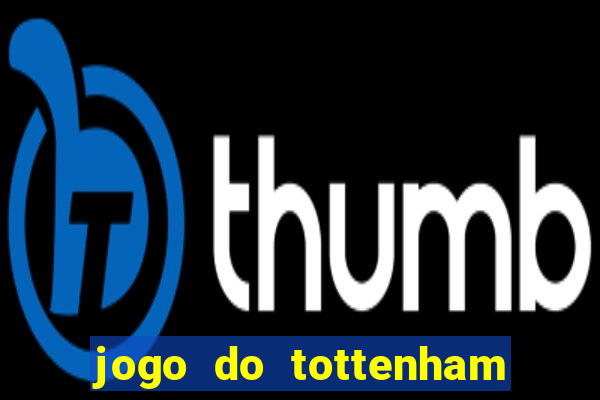 jogo do tottenham ao vivo