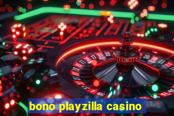 bono playzilla casino