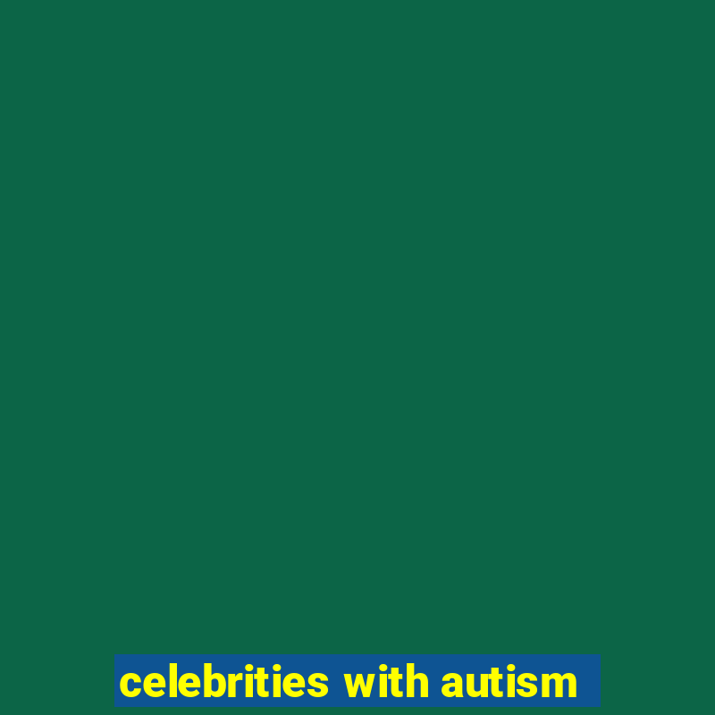 celebrities with autism