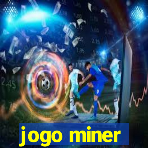 jogo miner